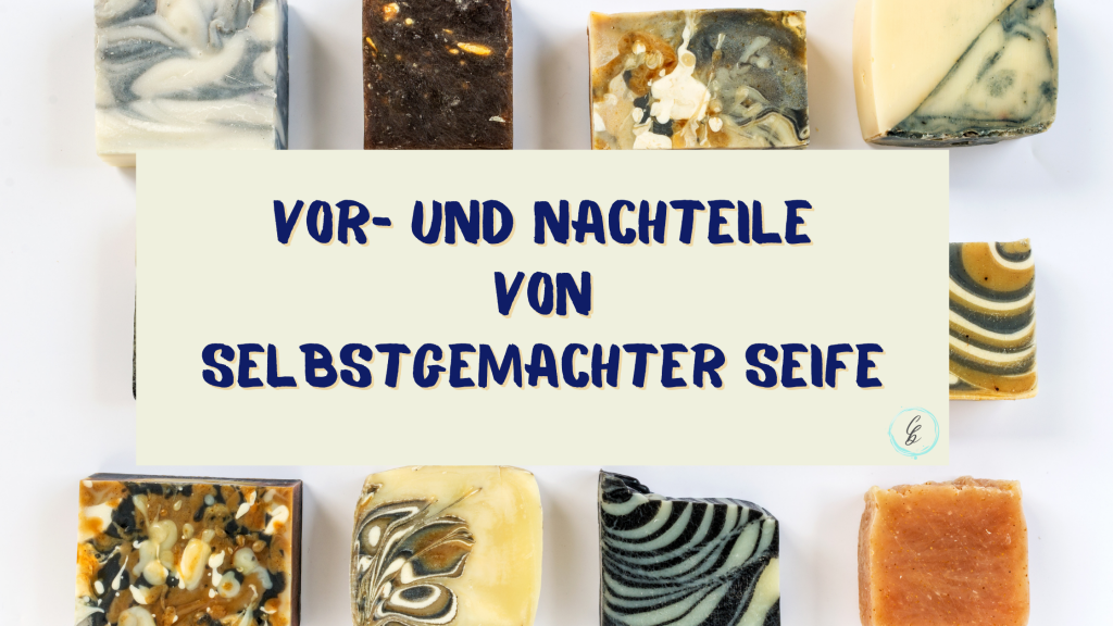 Vor- Nachteile selbstgemachter Seife